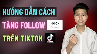 Cách Tăng Follow TikTok Mới Nhất 2023 | Hướng Dẫn Tăng Follow Trên TikTok