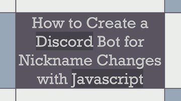 How to Create a Discord Bot for Nickname Changes with Javascript