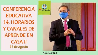 CONFERENCIA EDUCATIVA 14. HORARIOS Y CANALES DE APRENDE EN CASA II. 16/08/2020.