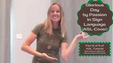 Glorious Day by Passion feat. Kristian Stanfill (ASL Cover)(Part 6 0f 6 of Sign Language Tutorial)