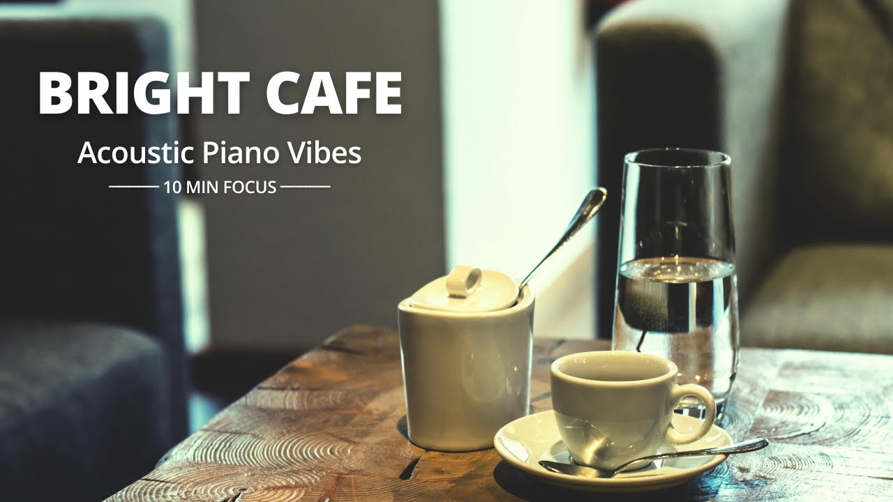 Bright Cafe Jazz – Acoustic Piano for Morning Focus & Study (10-Min)