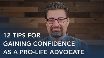 12 Tips for Gaining Confidence as a Pro-Life Advocate