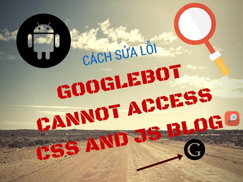 Cách Sửa Lỗi Googlebot Cannot Access CSS  and JS Cho Blog Và Website