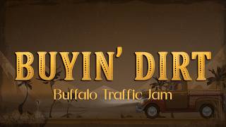 Buffalo Traffic Jam - Buyin' Dirt (Lyrics)