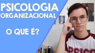 O que é Psicologia Organizacional?