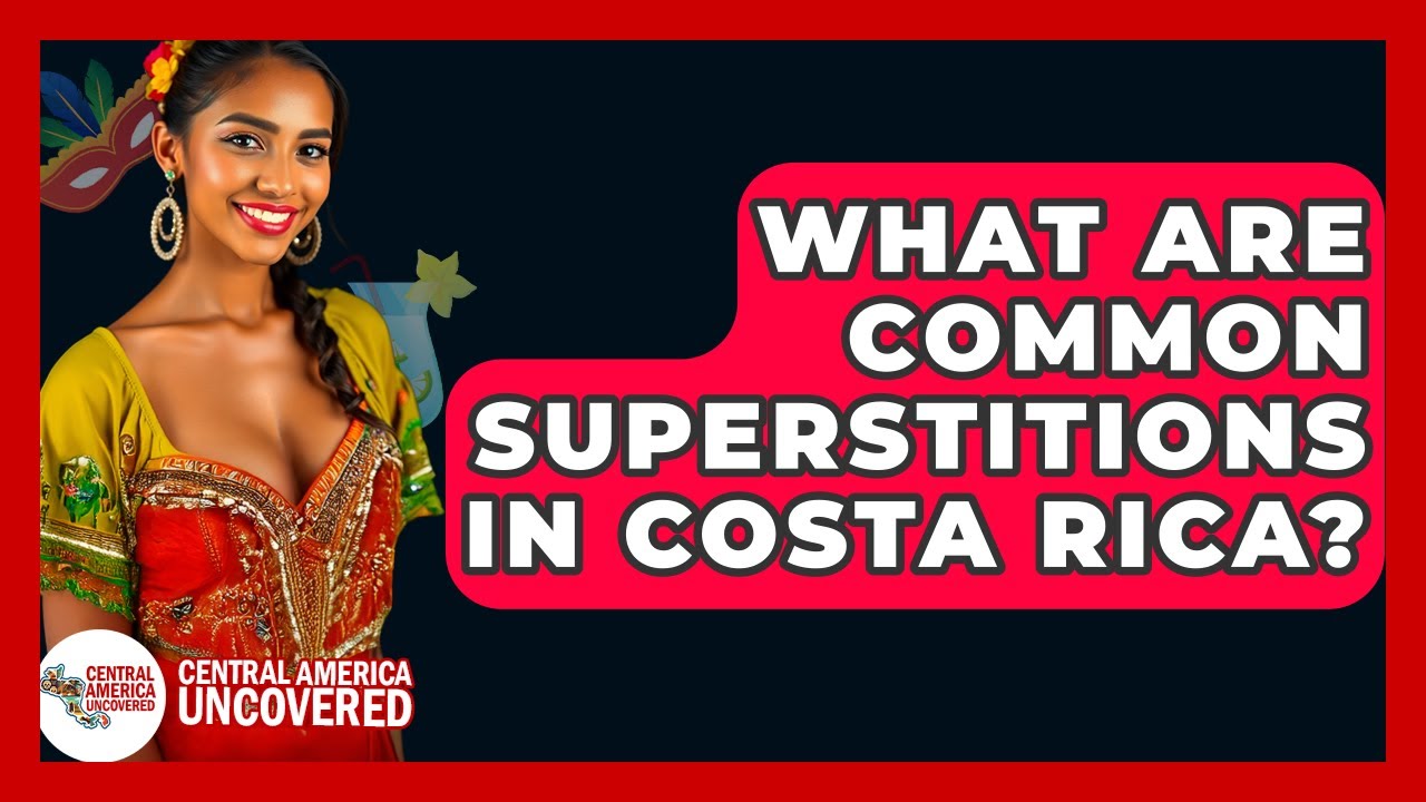 What Are Common Superstitions In Costa Rica? - Central America Uncovered