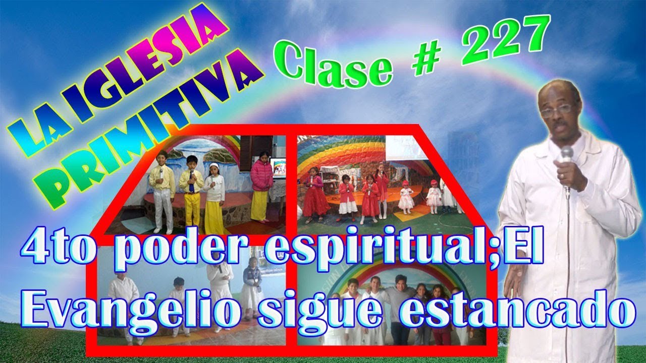 Clase #227: de la iglesia primitiva y 4to poder espiritual; El Evangelio sigue estancado cristiano felicio