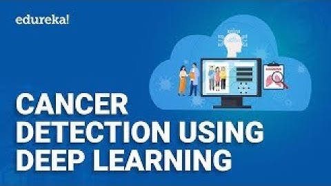 Cancer Detection Using Deep Learning | Deep Learning Projects | Edureka | DL Live-1