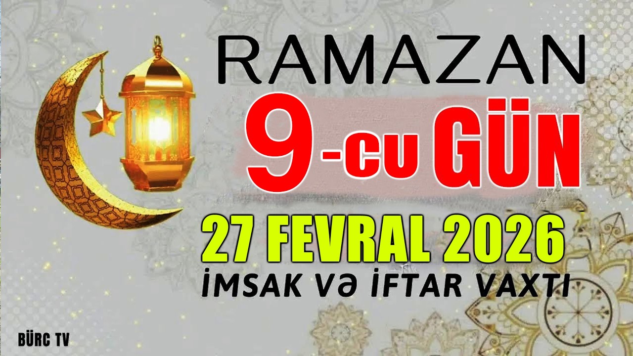 Ramazan ayının 9-cu günün duası - 27 FEVRAL İmsak və iftar vaxtları