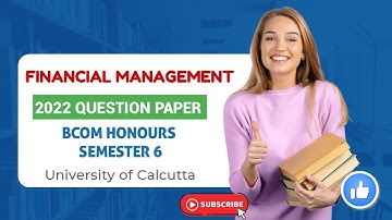 FINANCIAL MANAGEMENT | 2022 QUESTION PAPER | SEMESTER 6 |  CALCUTTA UNIVERSITY |  BCOM HONOURS