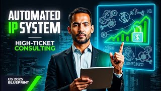 Automated IP System High-Ticket Consulting &amp; Scarcity Pricing: Online Business In United State 2025