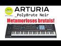 Arturia Polybrute Noir - Metamorfoses brutais!