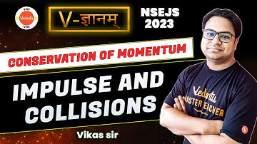 Conservation of Momentum - Impulse and Collisions | NSEJS 2023 | Science Olympiad | Vikas Sir | VOS