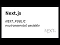 NEXT_PUBLIC environmental varaibles (Next.js)