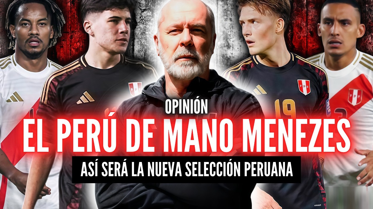 LA NUEVA SELECCIÓN PERUANA🏆MANO MENEZES PREPARA SU CONVOCATORIA🔥¿QUIÉNES SERÁN LAS SORPRESAS?