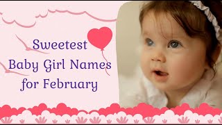 Sweetest Baby Girl Names for February 2023