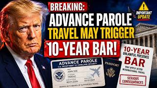 BREAKING: Advance Parole Travel May Now Trigger a 10-Year Immigration Bar