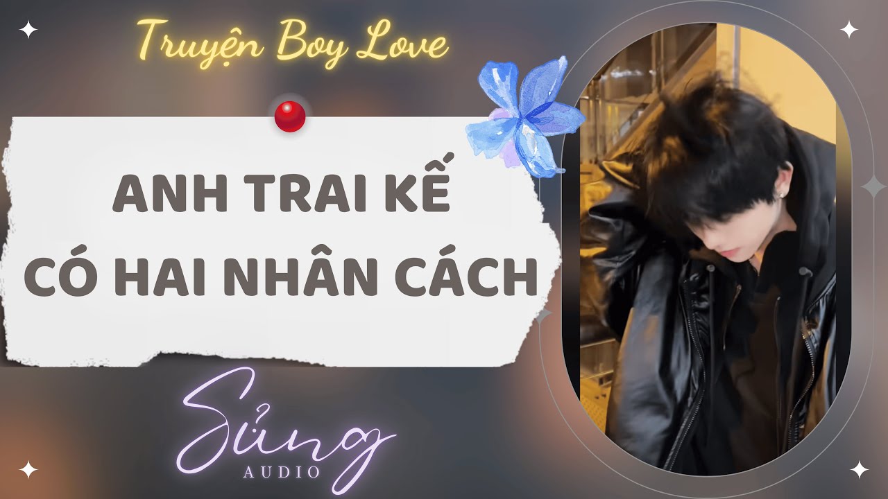 [Truyện Boy Love] | Anh Trai Kế Có Hai Nhân Cách | Sủng Audio