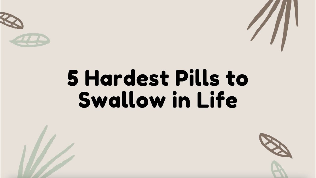 5 Hardest Pills to Swallow in Life YouTube