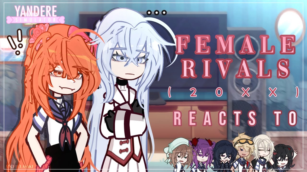 Female Rivals (20XX) reacts to | 2X speed | Yandere Simulator GCRV