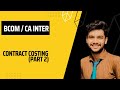 #2 LEARN CONTRACT COSTING | |Part 2 | | TYBCOM | | CA INTER |