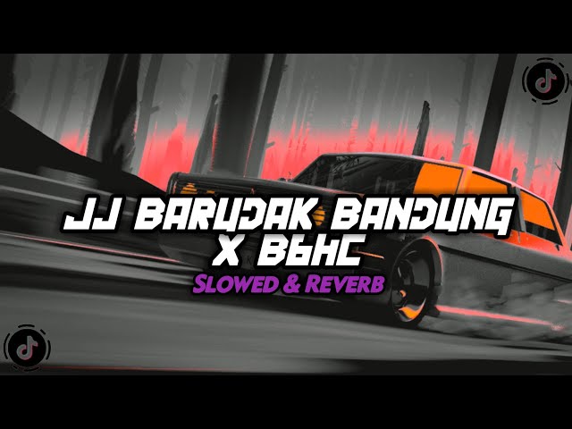 DJ JJ BARUDAK BANDUNG X BBHC ( SLOWED & REVERB ) VIRAL TIKTOK YANG KALIAN CARI CARI!! class=
