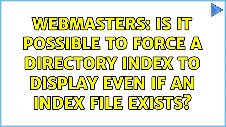 Webmasters: Is it possible to force a directory index to display even if an index file exists?