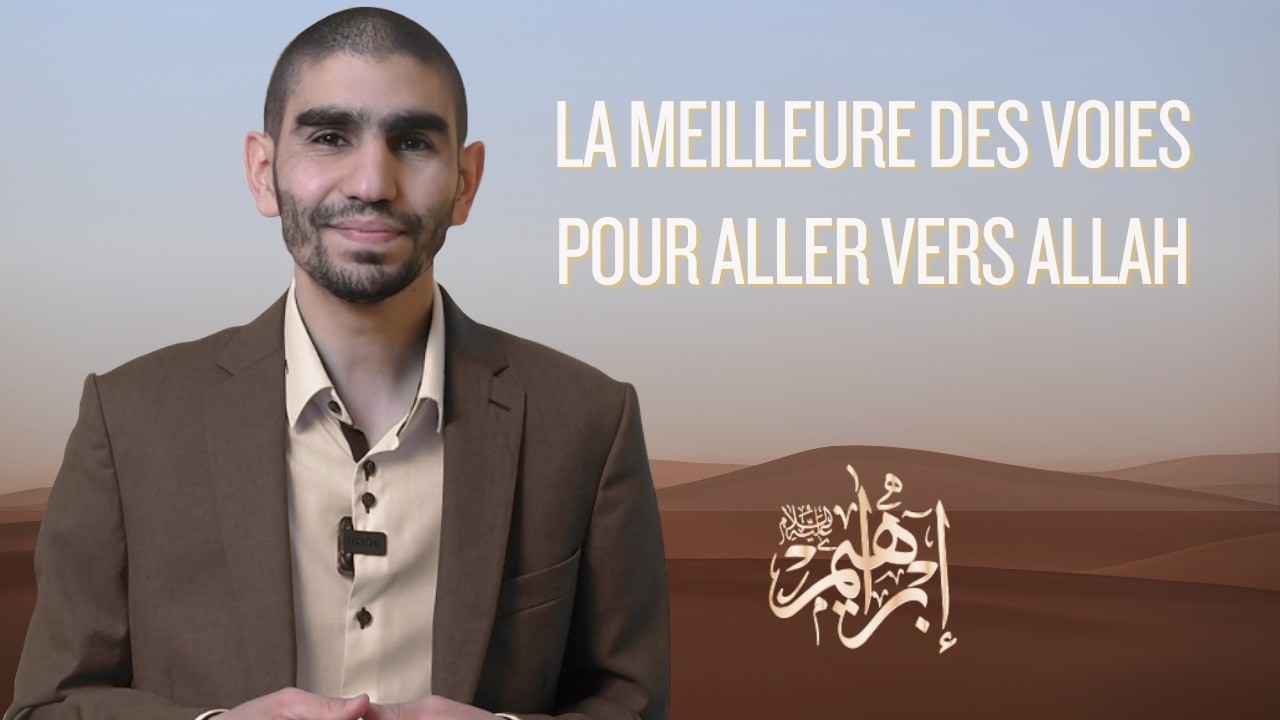 La meilleure des voies pour aller vers Allah - La voie sur la voie d’Ibrahim (AS)