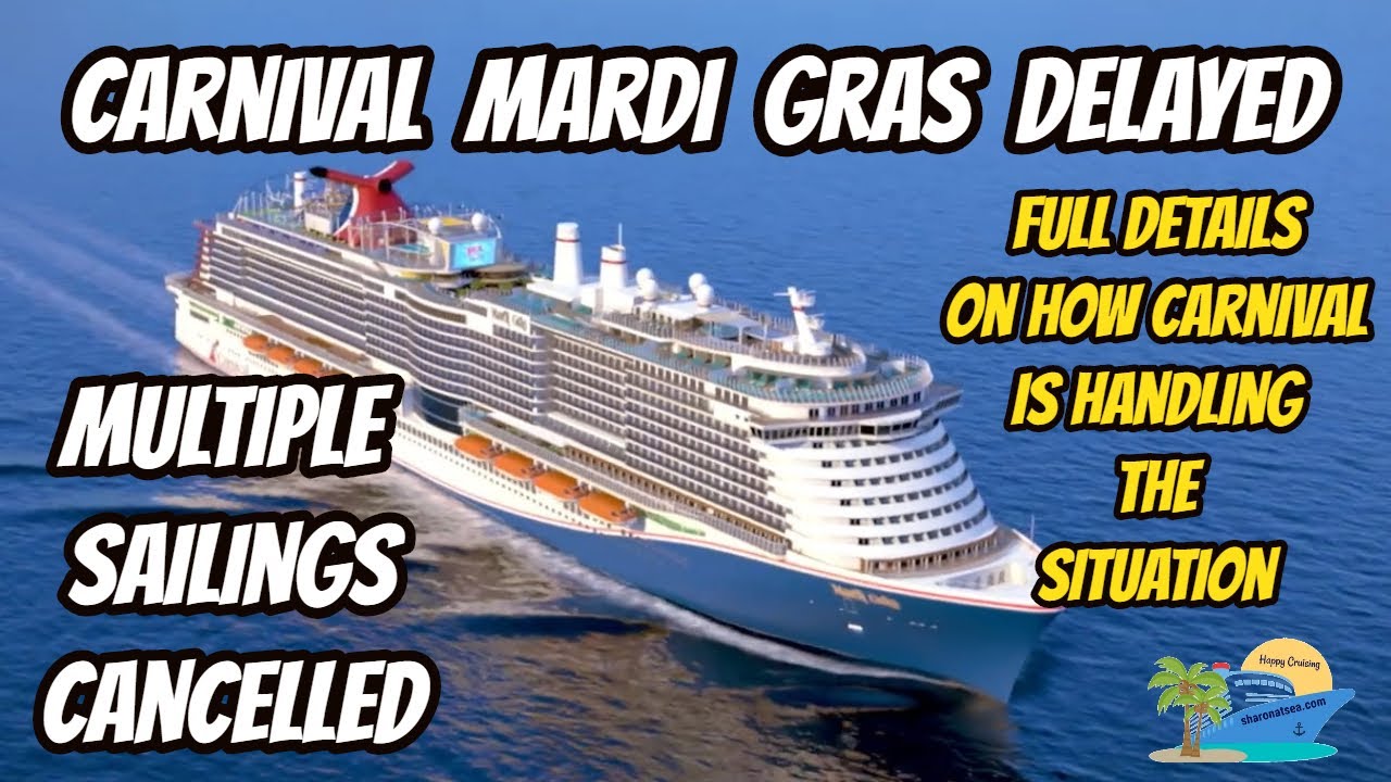 CARNIVAL MARDI GRAS CANCELS SAILINGS DUE TO SHIPYARD DELAYS