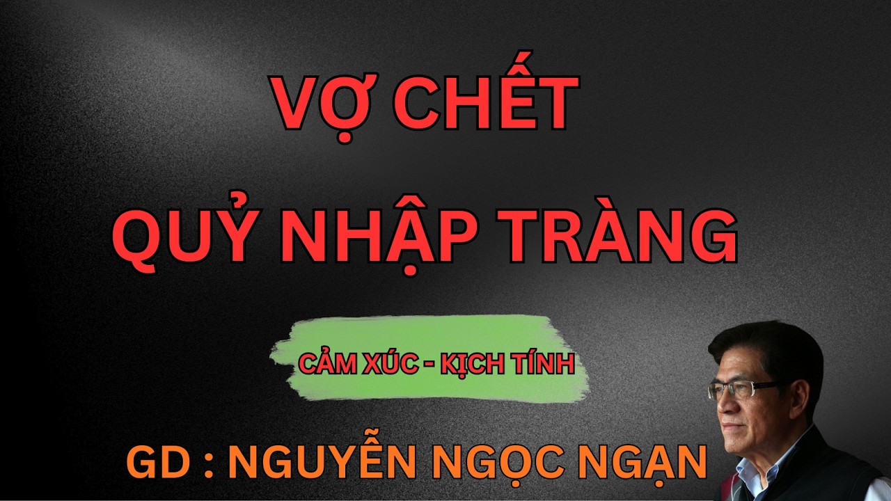 VỢ CHẾT QUỶ NHẬP TRÀNG : Đám Cưới Ma | Nguyễn Ngọc Ngạn