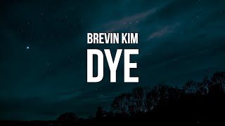 Brevin Kim - DYE (Lyrics)