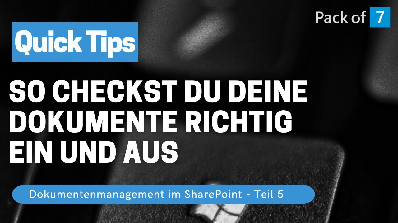 Dokumentenmanagement im SharePoint Teil 5 - Ein- und Auschecken von Dokumenten