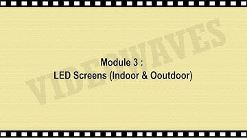 Online AV Workshop - Module 03 of 07 LED Screen Indoor VS Outdoor
