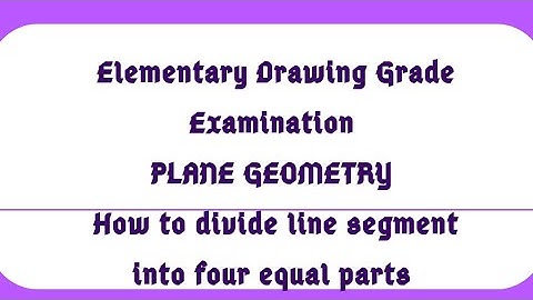 Divide line segment into 4 equal parts  | Plane Geometry | Elementary Drawing Grade Examination