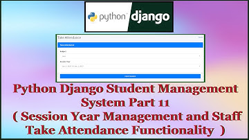 Python Django Student Management System Part 11 | Session Year and Staff Take Attendance