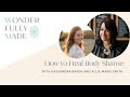 How to Heal Body Shame — with Kassandra Baker and Allie Marie Smith