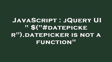 JavaScript : jQuery UI " $("#datepicker").datepicker is not a function"