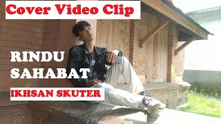 Rindu Sahabat - IKSAN SKUTER ( Video Clip Cover )