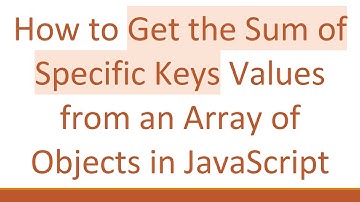 How to Get the Sum of Specific Keys Values from an Array of Objects in JavaScript