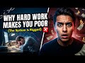 Why Hard Work Is Keeping You Poor The System Is Rigged