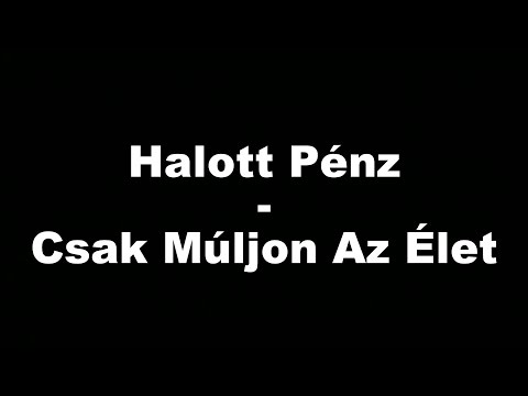 Halott Pénz - Csak Múljon Az Élet (FeliratLyrics)