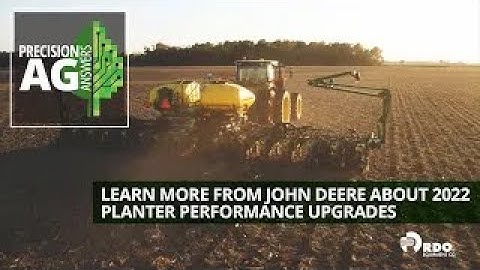 John Deere 2022 Planter Upgrades for Better Performance and a Healthy Crop and Yield