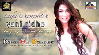 LAGU TERPOPULER_ YANI RIDHO_ DEMEN BLI DI LADENI_ CIPT: MAMIN KEDUNG_ ARR: Aazhana Whilayu.