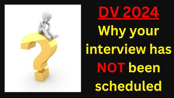 DV 2024: Why Your Interview Has Not Been Scheduled
