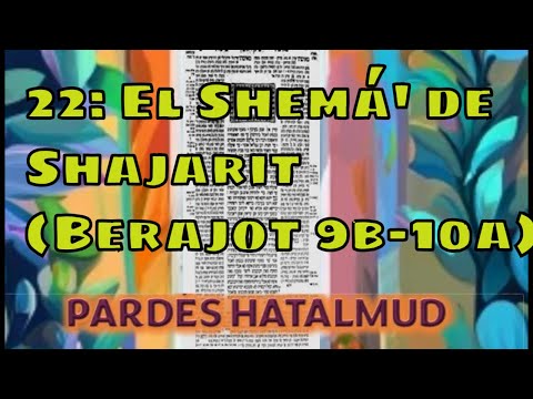Pardés Hatalmud 22: El Shemá de Shajarit (Berajot 9b-10a)