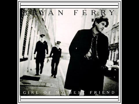 Bryan Ferry - Girl of My Best Friend