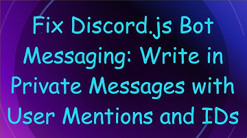 Fix Discord.js Bot Messaging: Write in Private Messages with User Mentions and IDs