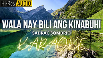 Wala Nay Bili Ang Kinabuhi-Sadrac Sombrio | Karaoke