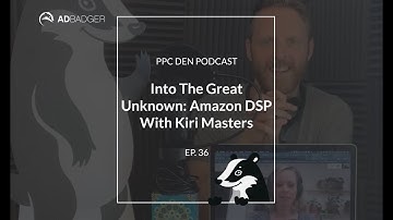 Into The Great Unknown: Amazon DSP With Kiri Masters [PPC Den Podcast Ep. 36]