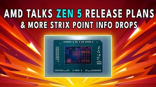 AMD Talks Zen 5 RELEASE PLANS & More Strix Point Info Drops